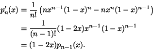 \begin{displaymath}\begin{split}
p_n'(x)&=\frac{1}{n!}\left(nx^{n-1}(1-x)^n-nx^n...
...1)!}(1-2x)x^{n-1}(1-x)^{n-1}\\
&=(1-2x)p_{n-1}(x).
\end{split}\end{displaymath}