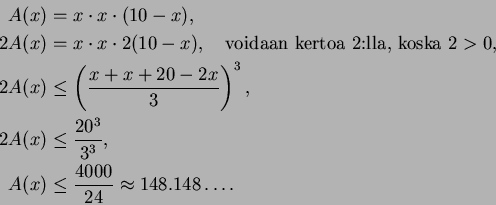 \begin{displaymath}
\begin{split}
A(x)&=x\cdot x\cdot(10-x),\\
2A(x)&=x\cdot x\...
...\
A(x) &\leq \frac{4000}{24}\approx 148.148\ldots.
\end{split}\end{displaymath}