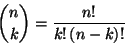 \begin{equation*}
\binom{n}{k}=\frac{n!}{k!\,(n-k)!}
\end{equation*}